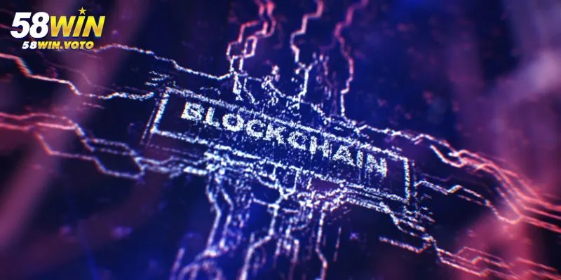 Blockchain GFG 58Win - Nền Tảng Cá Cược An Toàn Và Minh Bạch 2 Blockchain GFG 58Win Là Gì