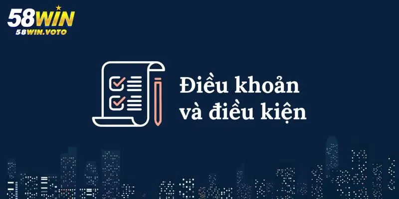 Điều Kiện Và Điều Khoản 2 Điều Kiện Và Điều Khoản Đăng Ký Tài Khoản Tại 58Win